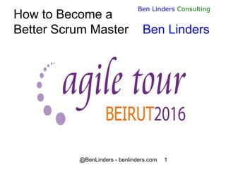 @BenLinders - benlinders.com 1
Ben Linders Consulting
How to Become a
Better Scrum Master Ben Linders
 