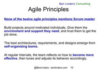 @BenLinders - benlinders.com 10
Ben Linders Consulting
Agile Principles
None of the twelve agile principles mentions Scrum...