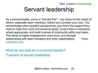 @BenLinders - benlinders.com 22
Ben Linders Consulting
Servant leadership
As a servant leader, you're a "servant first" – ...