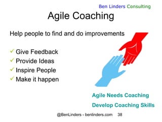 @BenLinders - benlinders.com 38
Ben Linders Consulting
Agile Coaching
Help people to find and do improvements
 Give Feedb...
