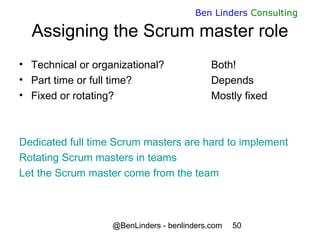 @BenLinders - benlinders.com 50
Ben Linders Consulting
Assigning the Scrum master role
• Technical or organizational? Both...