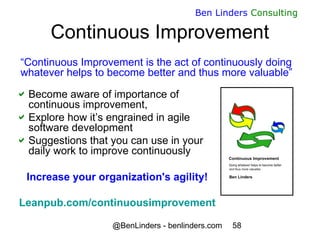 @BenLinders - benlinders.com 58
Ben Linders Consulting
Continuous Improvement
Become aware of importance of
continuous im...