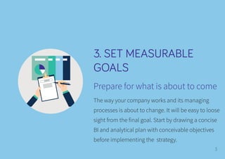 3. SET MEASURABLE
GOALS
Prepare for what is about to come
The way your company works and its managing
processes is about t...
