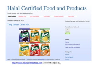 h2p://www.halalcerBﬁedfood.com	
  launched	
  August	
  10.	
  
 