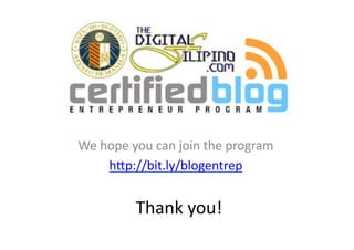 We	
  hope	
  you	
  can	
  join	
  the	
  program	
  
       h2p://bit.ly/blogentrep	
  


               Thank	
  you!	
  
 
