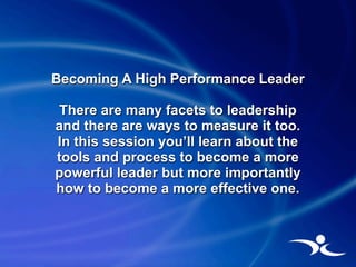 Becoming A High Performance Leader

There are many facets to leadership
and there are ways to measure it too.
In this session you’ll learn about the
tools and process to become a more
powerful leader but more importantly
how to become a more effective one.
 
