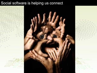 Social software is helping us connect 