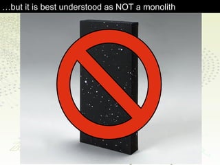 …but it is best understood as NOT a monolith 