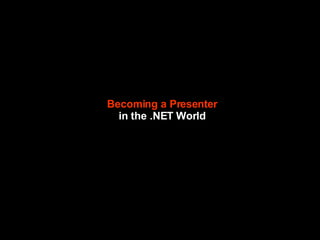 Becoming a Presenter in the .NET World 