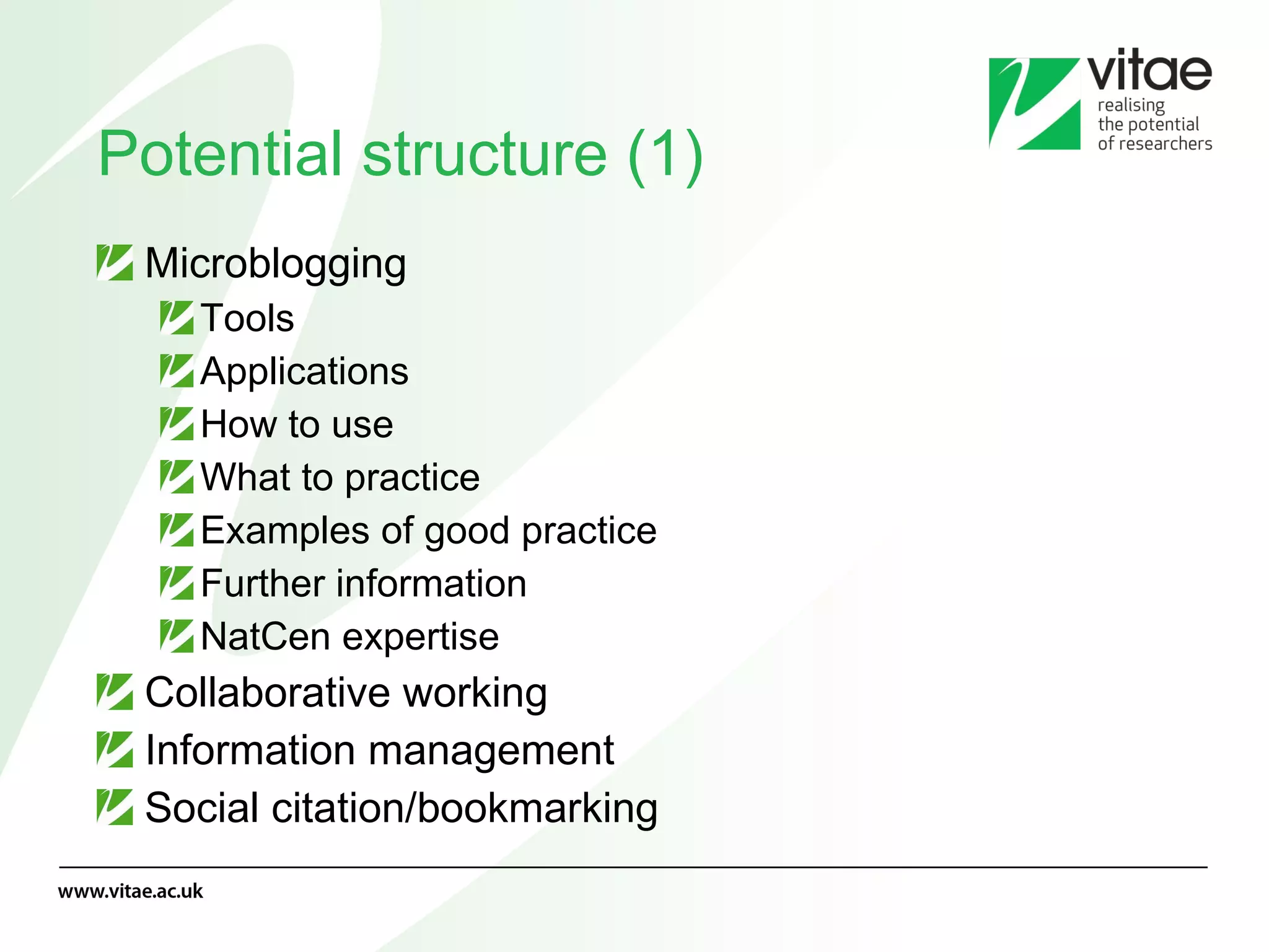 Potential structure (1) Microblogging Tools Applications How to use What to practice Examples of good practice Further information NatCen expertise Collaborative working Information management Social citation/bookmarking 