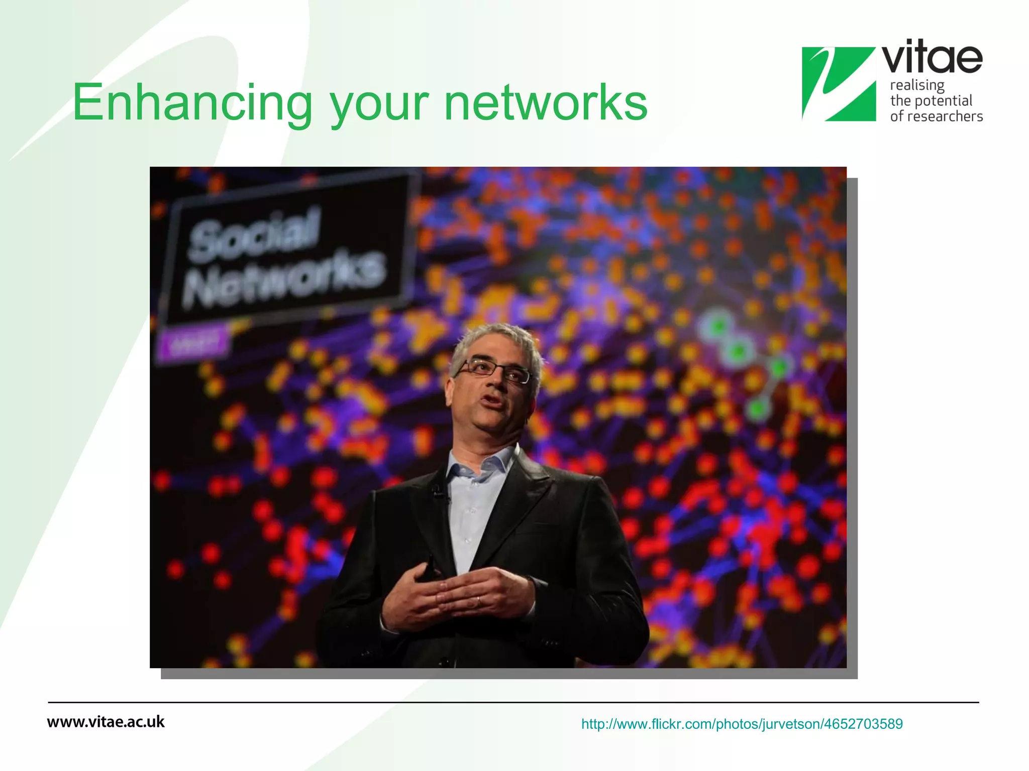 Enhancing your networks http://www.flickr.com/photos/jurvetson/4652703589   