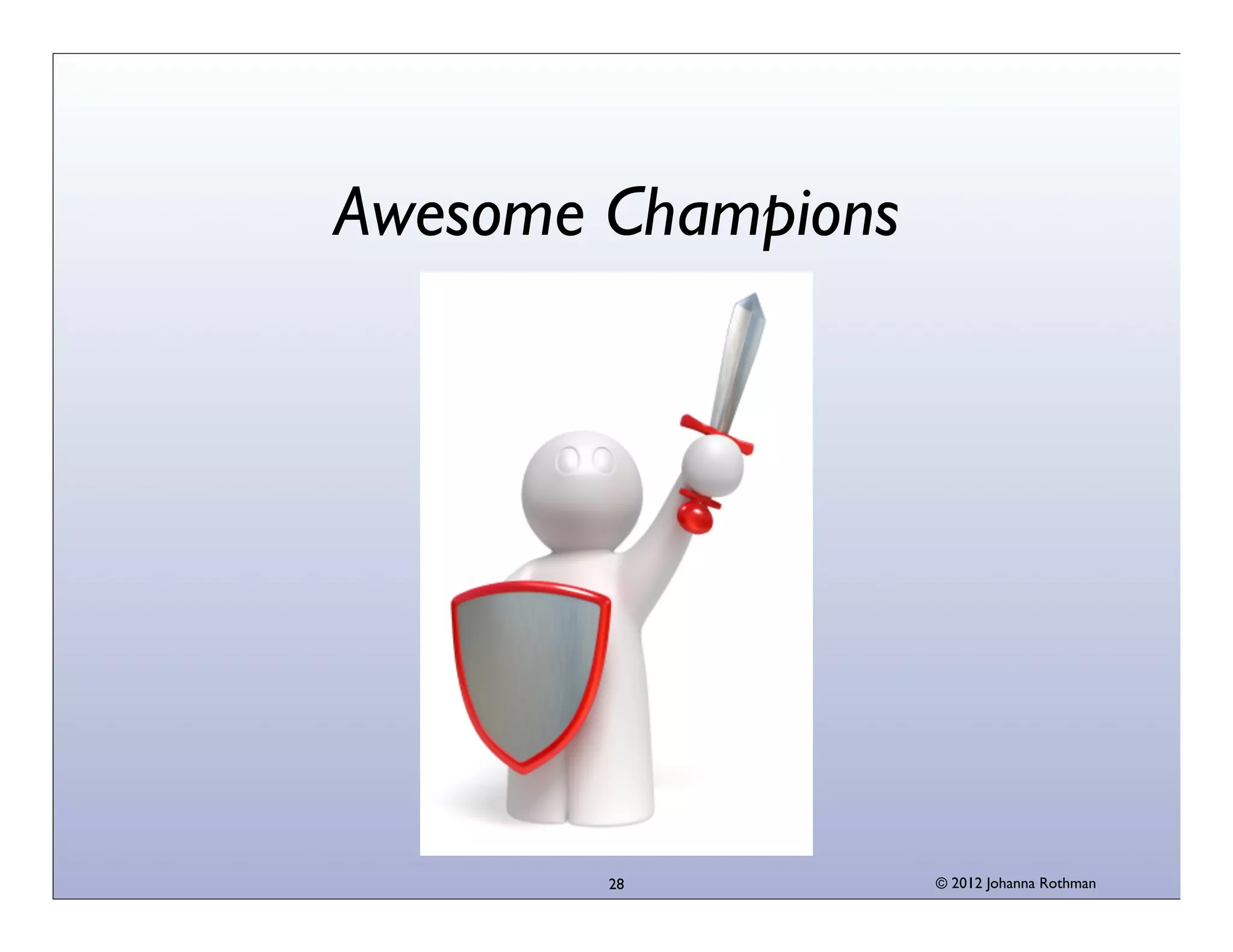 © 2013 Johanna Rothman
Be More Inﬂuential
28
 