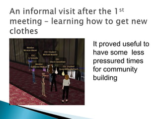 It proved useful to have some  less pressured times for community building  
