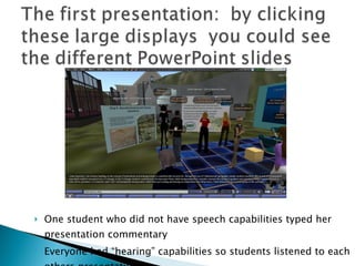 <ul><li>One student who did not have speech capabilities typed her presentation commentary </li></ul><ul><li>Everyone had ...