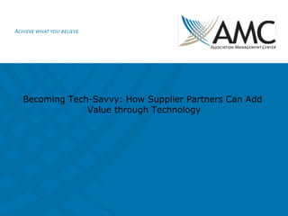 Becoming Tech-Savvy: How Supplier Partners Can Add
             Value through Technology
 