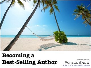Becoming a  
Best-Selling Author

Presented By:

Patrick Snow

www.ThePublishingDoctor.com

 