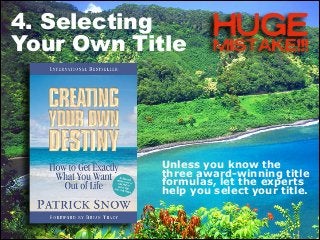 4. Selecting
Your Own Title

HUGE
MISTAKE!!!

Unless you know the
three award-winning title
formulas, let the experts
help...