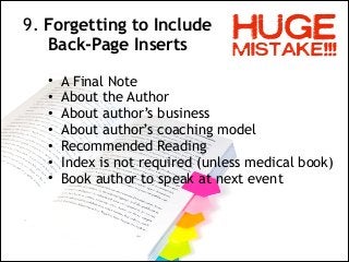 HUGE

9. Forgetting to Include  
Back-Page Inserts
MISTAKE!!!
•
•
•
•
•
•
•

A Final Note
About the Author
About author’s ...