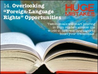 14. Overlooking
“Foreign-Language
MISTAKE!!!
Rights” Opportunities

HUGE

Testimonials will start pouring
in from readers ...