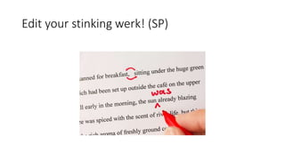 Edit your stinking werk! (SP)
 