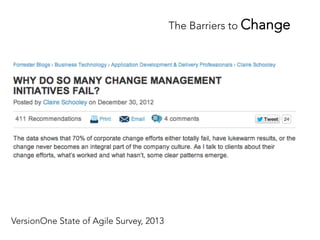The Barriers to Change 
VersionOne State of Agile Survey, 2013 
 