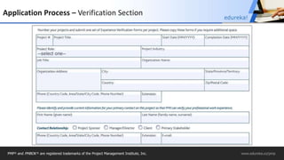 Application Process – Verification Section
PMP® and PMBOK ® are registered trademarks of the Project Management Institute, Inc. www.edureka.co/pmp
edureka!
 