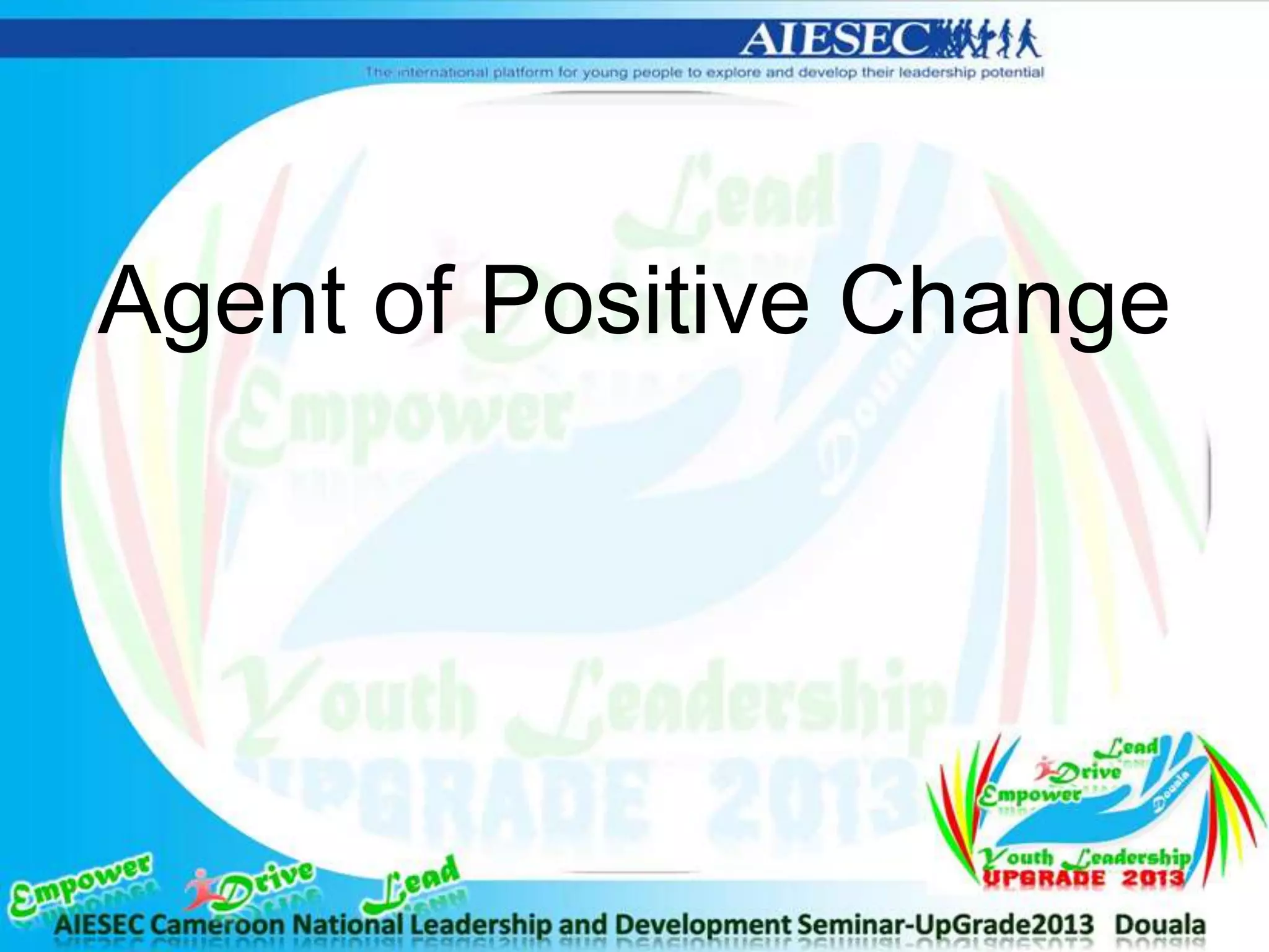 Agent of Positive Change
 