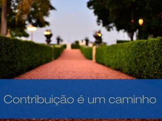 Contribuição é um caminho
 