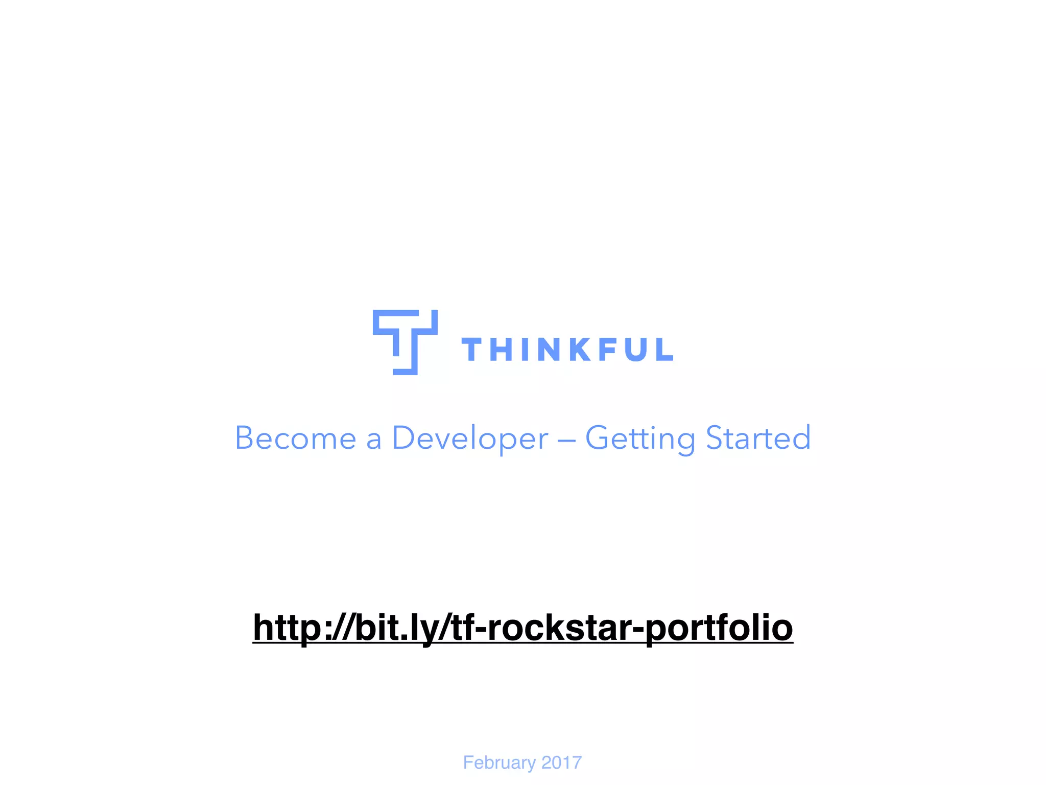 Become a Developer — Getting Started
February 2017
http://bit.ly/tf-dev-starter
 