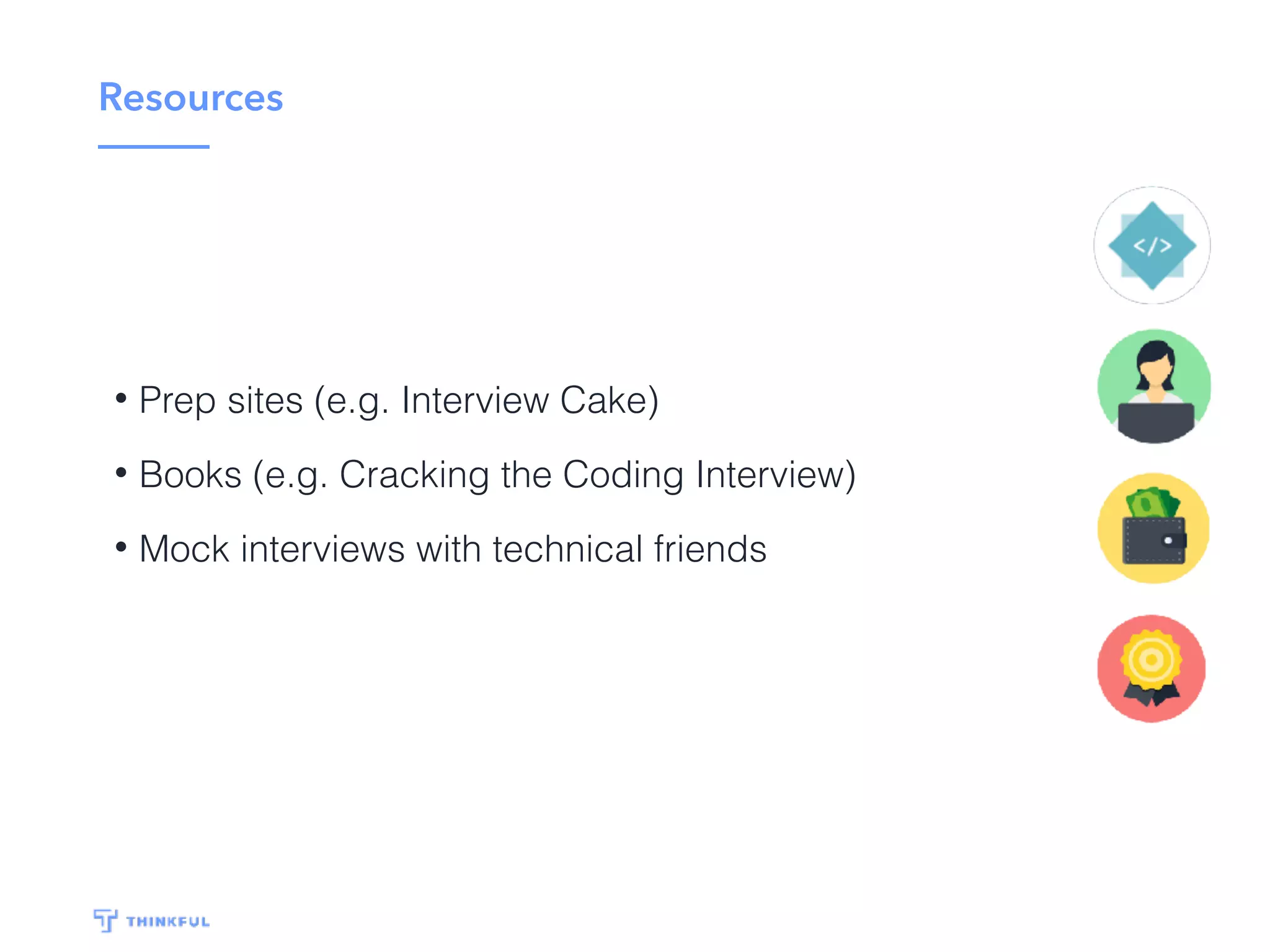 The technical interview
• Phone screen
• Take home tech challenge
• In-person interviews
 