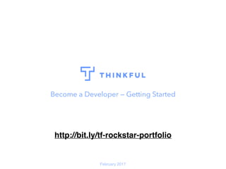 Become a Developer — Getting Started
February 2017
http://bit.ly/tf-dev-starter
 
