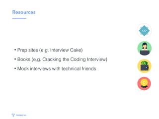 The technical interview
• Phone screen
• Take home tech challenge
• In-person interviews
 