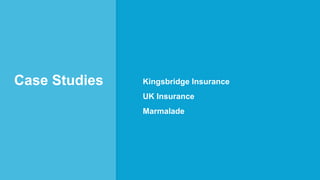 Case Studies Kingsbridge Insurance
UK Insurance
Marmalade
 