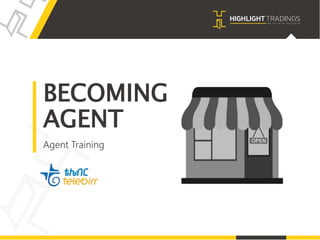 BECOMING
AGENT
Agent Training
 