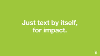 Just text by itself, 
for impact. 
 