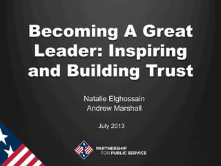Becoming A Great
Leader: Inspiring
and Building Trust
July 2013
Natalie Elghossain
Andrew Marshall
 