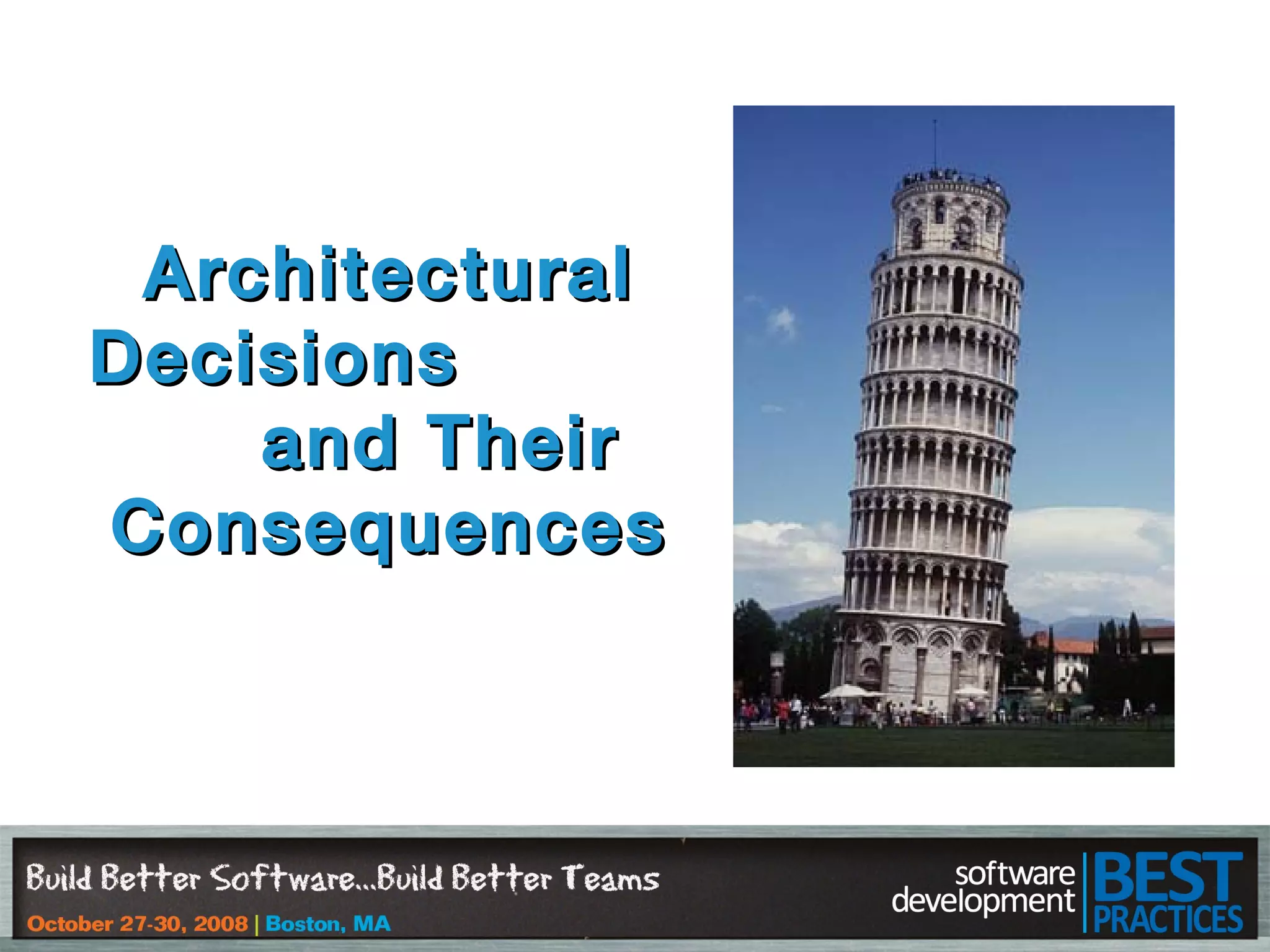 ArchitecturalArchitectural
DecisionsDecisions
and Theirand Their
ConsequencesConsequences
 