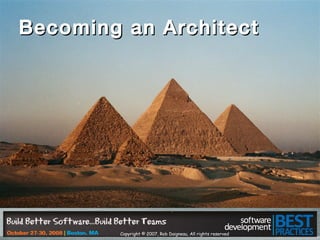 Copyright © 2007, Rob Daigneau, All rights reserved
Becoming an ArchitectBecoming an Architect
 