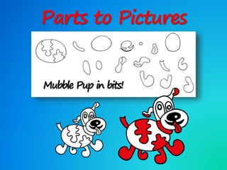 Parts to Pictures
Mubble Pup in bits!
 
