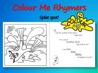 Colour Me Rhymers
Splat spot!
 