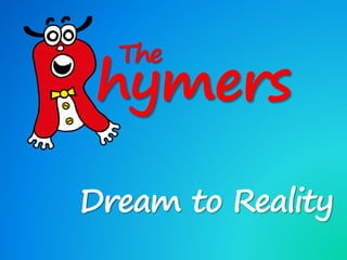 hymers
The
Dream to Reality
 