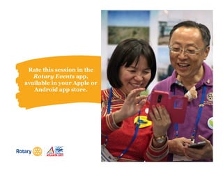 Rate this session in the
Rotary Events app,
available in your Apple or
Android app store.
 