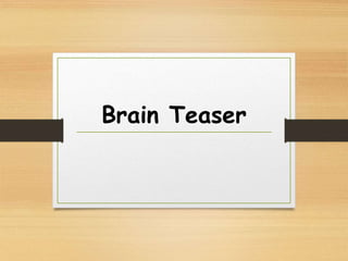 Brain Teaser
 