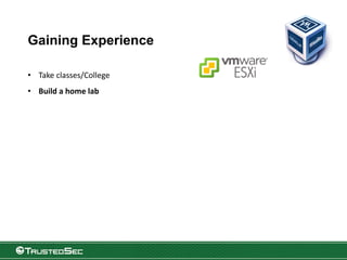 Gaining Experience
• Take classes/College
• Build a home lab
 