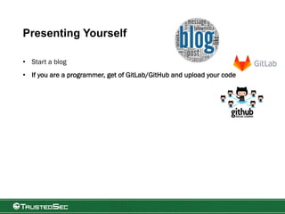 Presenting Yourself
• Start a blog
• If you are a programmer, get of GitLab/GitHub and upload your code
 