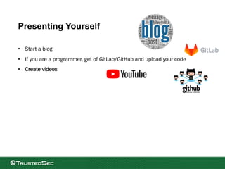 Presenting Yourself
• Start a blog
• If you are a programmer, get of GitLab/GitHub and upload your code
• Create videos
 