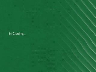 In Closing…
 