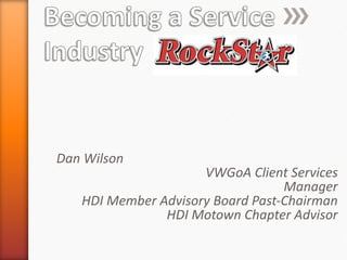 Dan Wilson  VWGoA Client Services Manager HDI Member Advisory Board Past-Chairman HDI Motown Chapter Advisor 