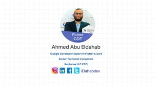 Google Developer Expert in Flutter & Dart
Senior Technical Consultant
Kortobaa LLC CTO
/Dahabdev
 