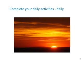 Complete your daily activities - daily
S 15
 
